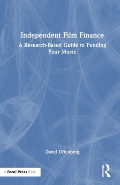 Independent Film Finance: A Research-Based Guide to Funding Your Movie