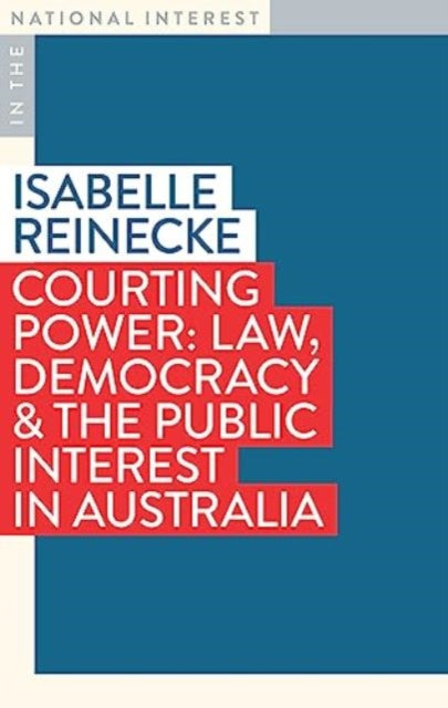 Courting Power: Law, Democracy & the Public Interest in Australia