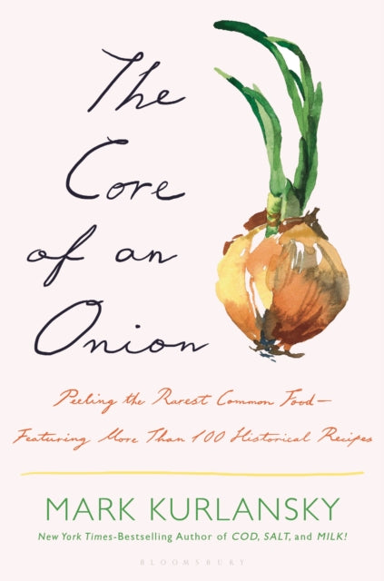 The Core of an Onion: Peeling the Rarest Common Food-Featuring More Than 100 Historical Recipes