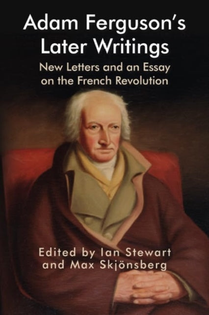 Adam Ferguson's Later Writings: New Letters and an Essay on the French Revolution