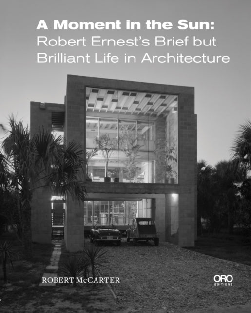 A Moment in the Sun: Robert Ernest's Brief but Brilliant Life in Architecture