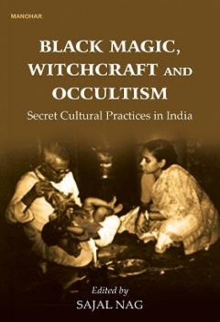 Black Magic Witchcraft and Occultism: Secret Cultural Practices in India