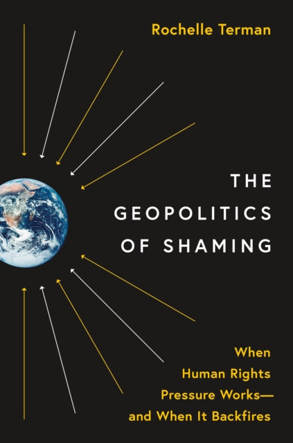 The Geopolitics of Shaming: When Human Rights Pressure Works-and When It Backfires