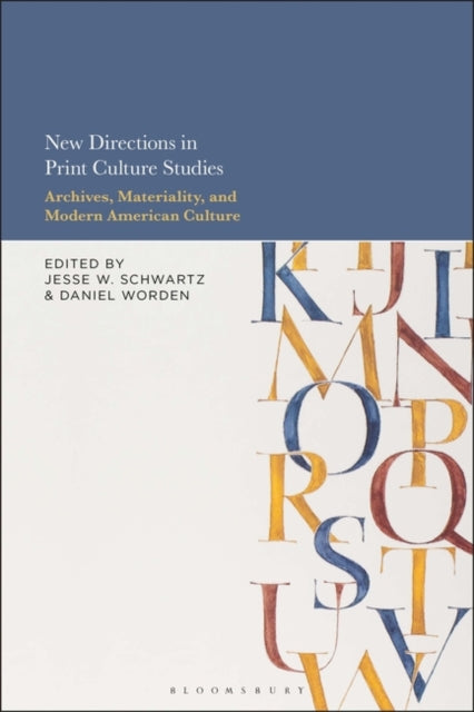 New Directions in Print Culture Studies: Archives, Materiality, and Modern American Culture