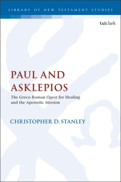 Paul and Asklepios: The Greco-Roman Quest for Healing and the Apostolic Mission