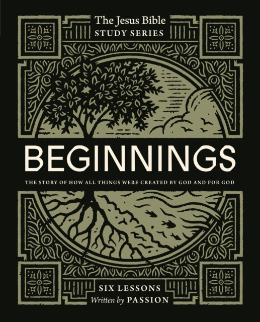 Beginnings Bible Study Guide: The Story of How All Things Were Created by God and for God