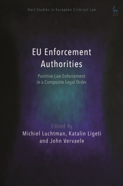 EU Enforcement Authorities: Punitive Law Enforcement in a Composite Legal Order