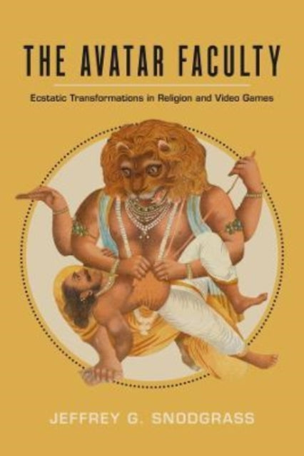 The Avatar Faculty: Ecstatic Transformations in Religion and Video Games