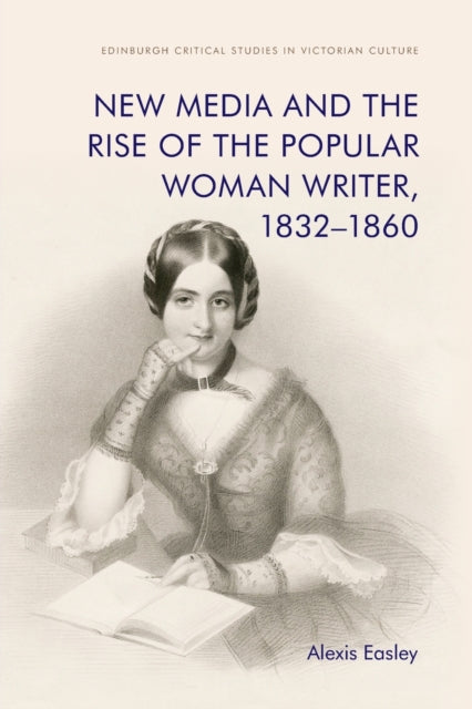 New Media and the Rise of the Popular Woman Writer, 1832 1860