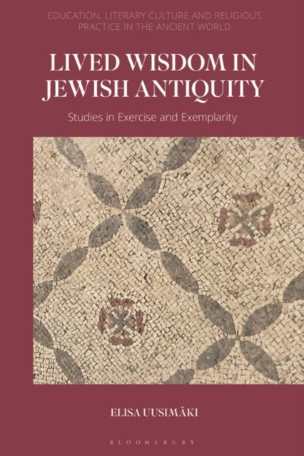 Lived Wisdom in Jewish Antiquity: Studies in Exercise and Exemplarity