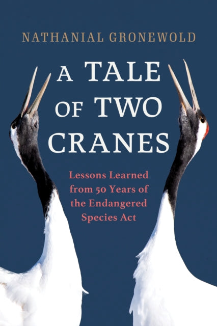 A Tale of Two Cranes: Lessons Learned from 50 Years of the Endangered Species Act