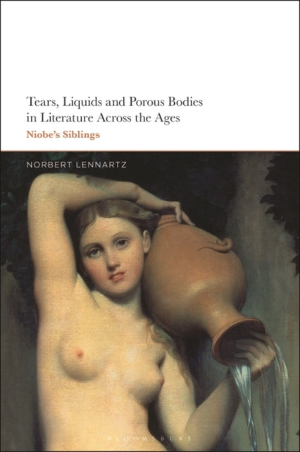 Tears, Liquids and Porous Bodies in Literature Across the Ages: Niobe's Siblings