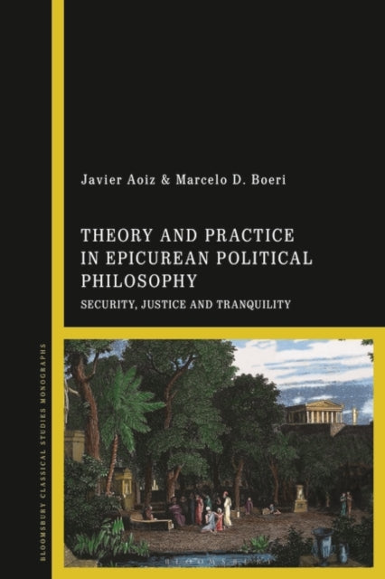 Theory and Practice in Epicurean Political Philosophy: Security, Justice and Tranquility