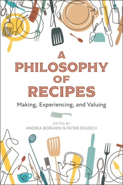 A Philosophy of Recipes: Making, Experiencing, and Valuing