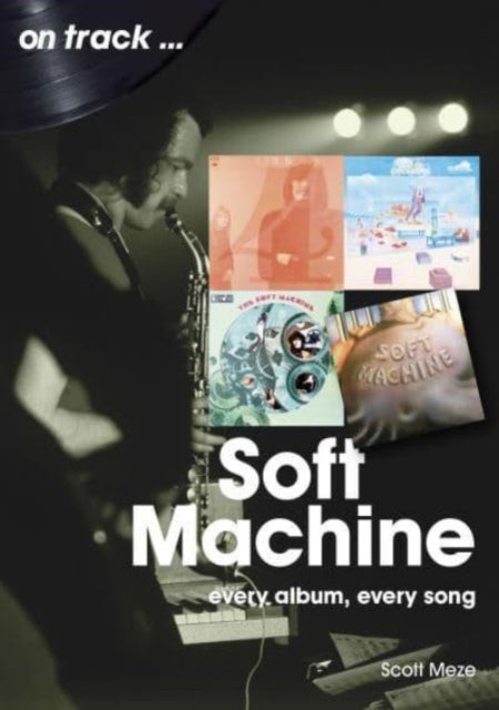 Soft Machine On Track: Every Album, Every Song