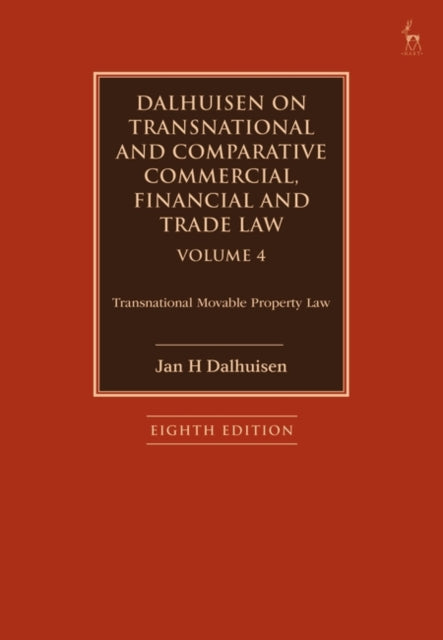 Dalhuisen on Transnational and Comparative Commercial, Financial and Trade Law Volume 4: Transnational Movable Property Law