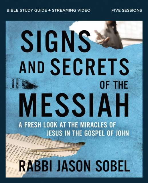 Signs and Secrets of the Messiah Bible Study Guide plus Streaming Video: A Fresh Look at the Miracles of Jesus in the Gospel of John