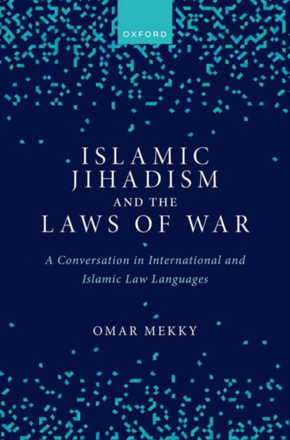 Islamic Jihadism and the Laws of War: A Conversation in International and Islamic Law Languages