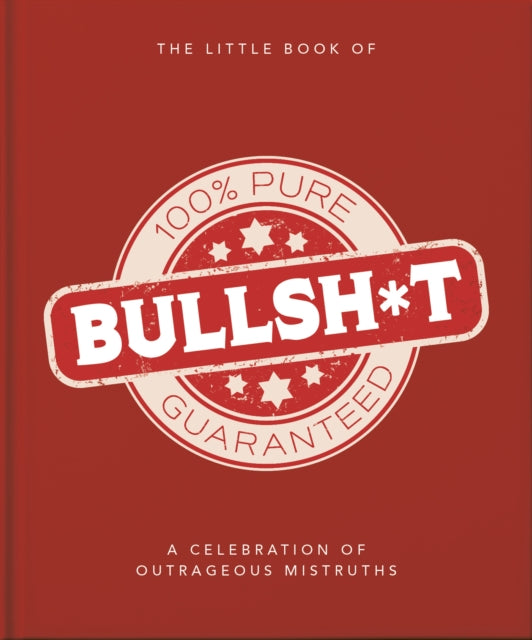 The Little Book of Bullshit: A Load of Lies too Good to be True