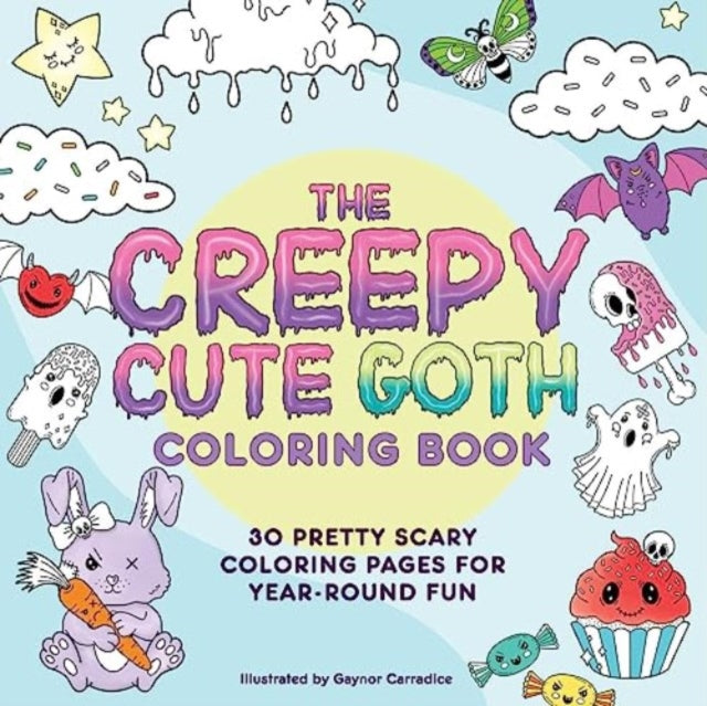 The Creepy Cute Goth Coloring Book: 30 Pretty Scary Coloring Pages for Year-Round Fun!