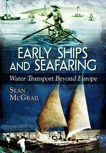 Early Ships and Seafaring: Water Transport Beyond Europe