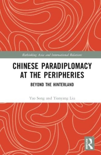 Chinese Paradiplomacy at the Peripheries: Beyond the Hinterland