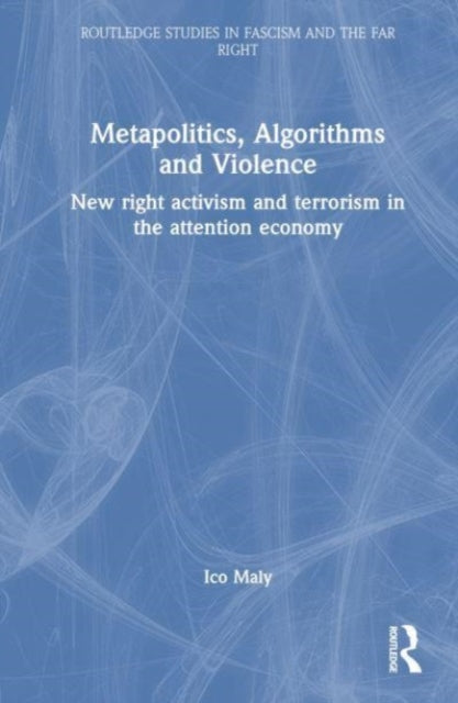 Metapolitics, Algorithms and Violence: New Right Activism and Terrorism in the Attention Economy