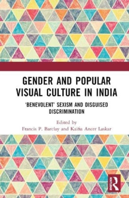 Gender and Popular Visual Culture in India: 'Benevolent' Sexism and Disguised Discrimination
