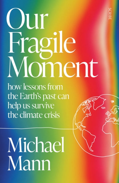 Our Fragile Moment: how lessons from the Earth's past can help us survive the climate crisis