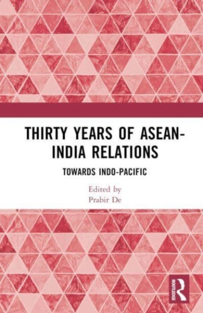 Thirty Years of ASEAN-India Relations: Towards Indo-Pacific