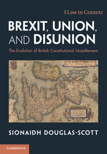 Brexit, Union, and Disunion: The Evolution of British Constitutional Unsettlement