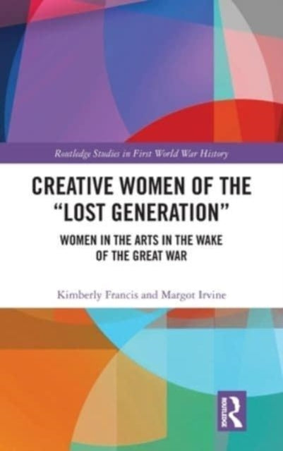 Creative Women of the "Lost Generation": Women in the Arts in the Wake of the Great War