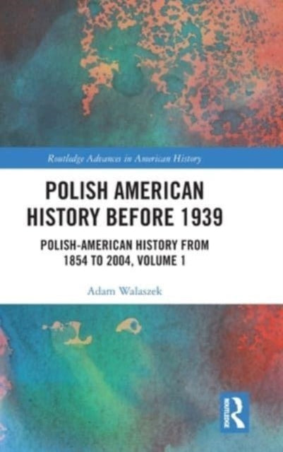 Polish American History before 1939: Polish-American History from 1854 to 2004, Volume 1