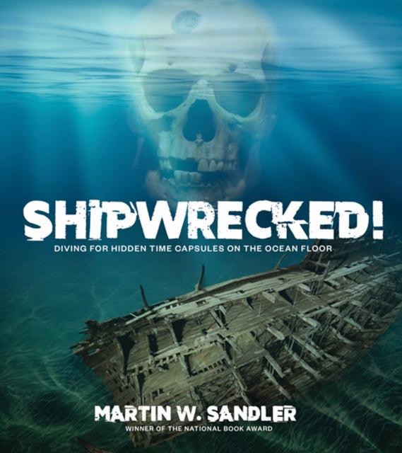 Shipwrecked!: Diving for Hidden Time Capsules on the Ocean Floor