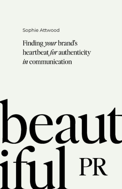 Beautiful PR: Finding your brand's heartbeat for authenticity in communication