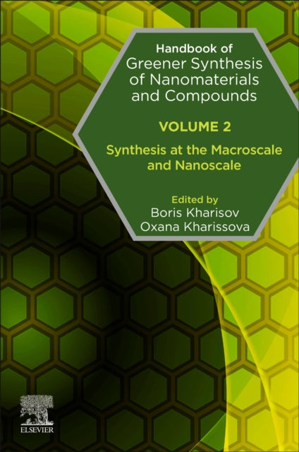 Handbook of Greener Synthesis of Nanomaterials and Compounds: Volume 2: Synthesis at the Macroscale and Nanoscale