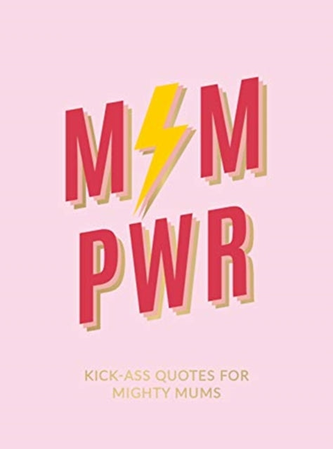 Mum Pwr: Kick-Ass Quotes for Mighty Mums