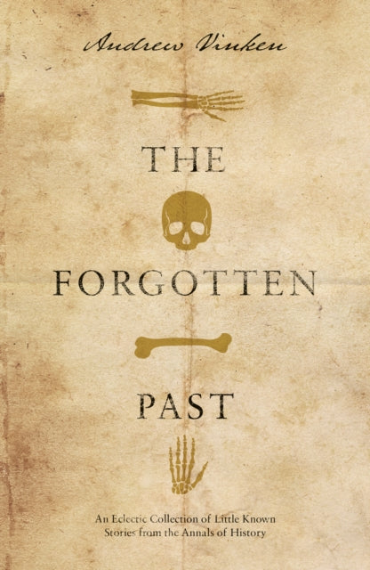 Forgotten Past: An Eclectic Collection of Little Known Stories from the Annals of History