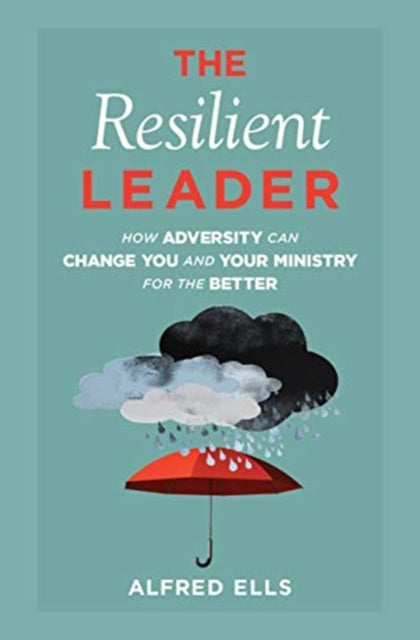 Resilient Leader: How Adversity Can Change You and Your Ministry for the Better