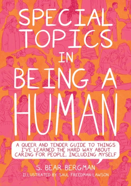 Special Topics In A Being Human: A Queer and Tender Guide to Things I've Learned the Hard Way about Caring For People, Including Myself