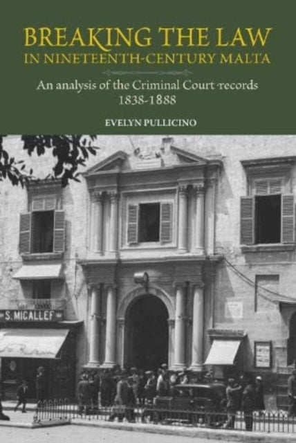 Breaking the Law in 19th-century Malta: An analysis of the Criminal Court records, 1828-1888