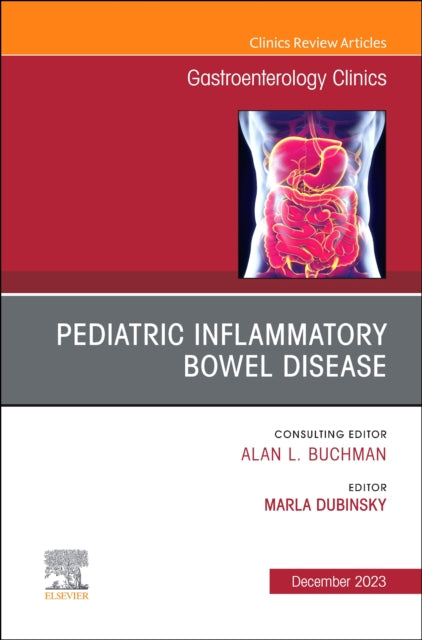 Pediatric Inflammatory Bowel Disease, An Issue of Gastroenterology Clinics of North America