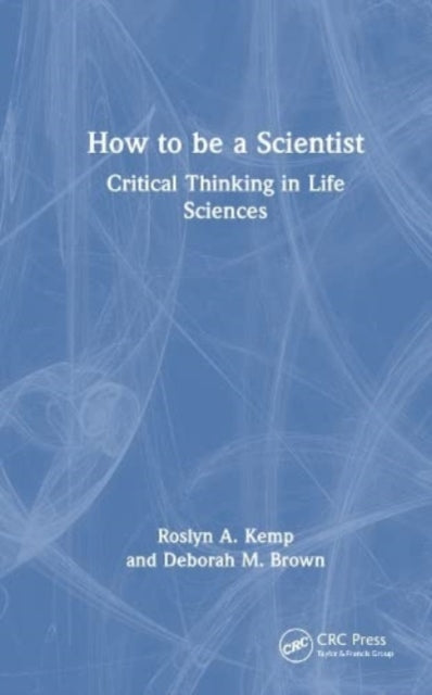 How to Be a Scientist: Critical Thinking in the Life Sciences