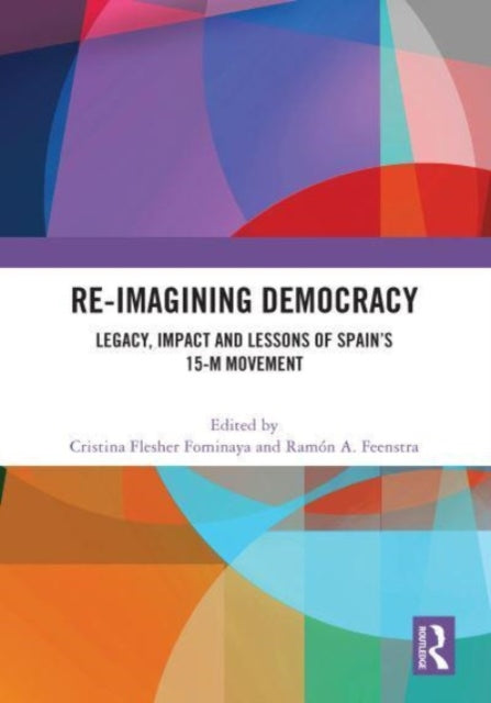 Re-imagining Democracy: Legacy, Impact and Lessons of Spain's 15-M Movement