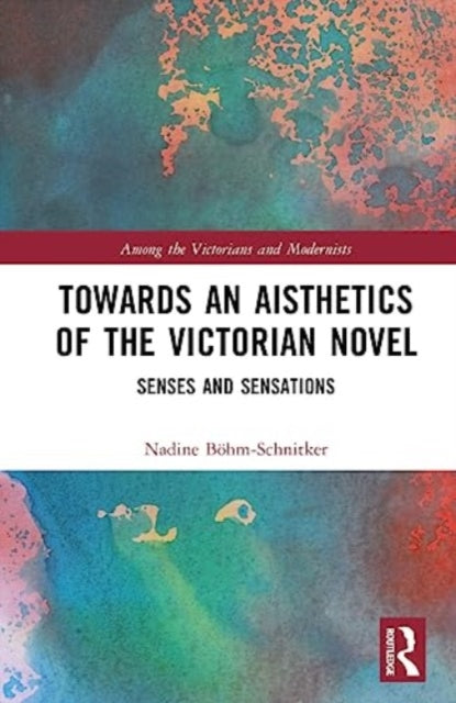 Towards an Aisthetics of the Victorian Novel: Senses and Sensations