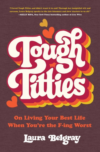 Tough Titties: On Living Your Best Life When You're the F-ing Worst