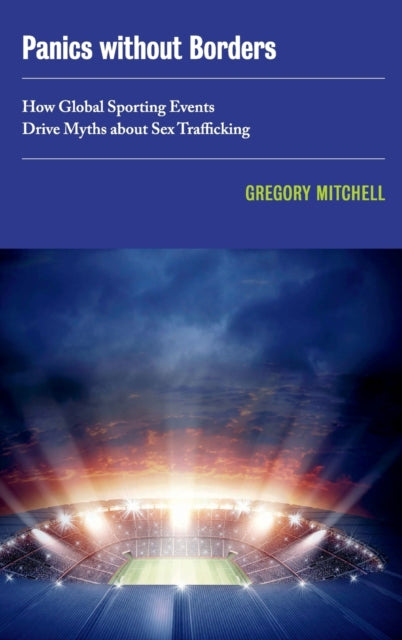 Panics without Borders: How Global Sporting Events Drive Myths about Sex Trafficking