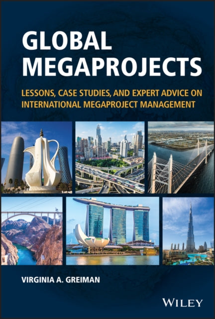 Global Megaprojects: Lessons, Case Studies, and Expert Advice on International Megaproject Management