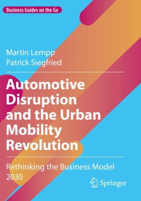 Automotive Disruption and the Urban Mobility Revolution: Rethinking the Business Model 2030