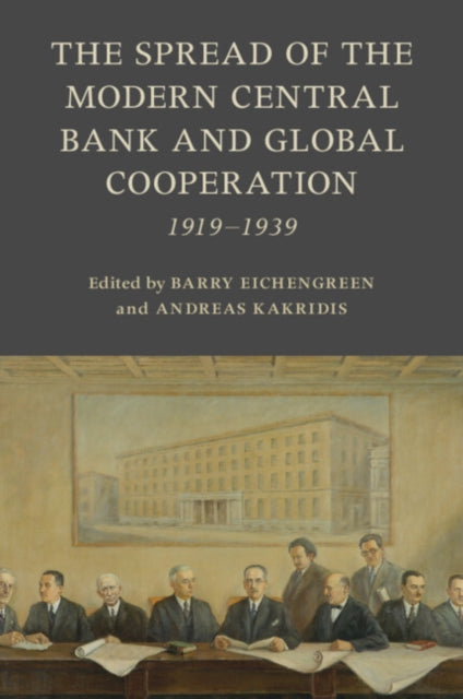 The Spread of the Modern Central Bank and Global Cooperation: 1919-1939